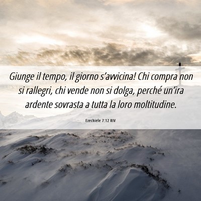 Picture 06 - Ezechiele 7:12 RIV - Giunge il tempo, il giorno s’avvicina! Chi - Bible Verse Picture