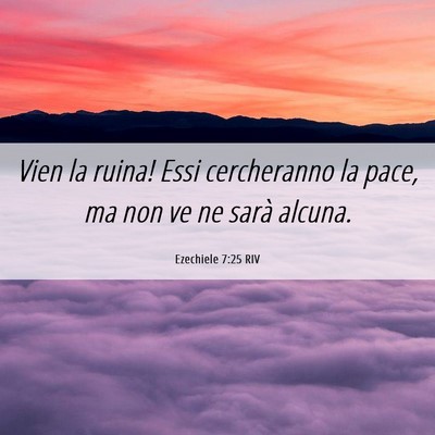Picture 06 - Ezechiele 7:25 RIV - Vien la ruina! Essi cercheranno la pace, ma non - Bible Verse Picture