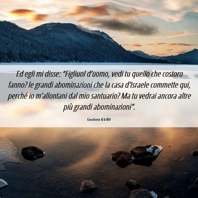 Picture 06 - Ezechiele 8:6 RIV - Ed egli mi disse: “Figliuol d’uomo, vedi tu - Bible Verse Picture