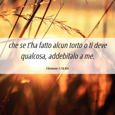 Picture 06 - Filemone 1:18 RIV - che se t’ha fatto alcun torto o ti deve - Bible Verse Picture