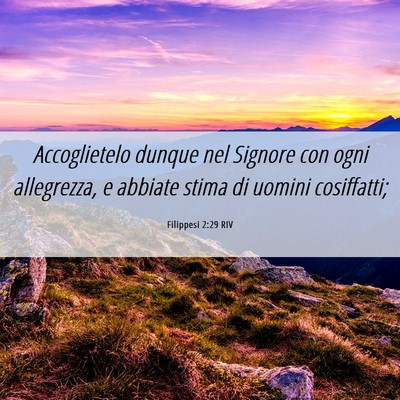 Picture 06 - Filippesi 2:29 RIV - Accoglietelo dunque nel Signore con ogni - Bible Verse Picture