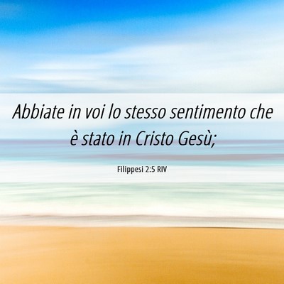 Picture 06 - Filippesi 2:5 RIV - Abbiate in voi lo stesso sentimento che è stato - Bible Verse Picture