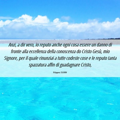 Picture 06 - Filippesi 3:8 RIV - Anzi, a dir vero, io reputo anche ogni cosa - Bible Verse Picture