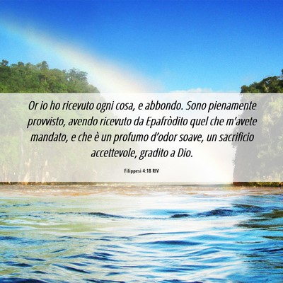 Picture 06 - Filippesi 4:18 RIV - Or io ho ricevuto ogni cosa, e abbondo. Sono - Bible Verse Picture