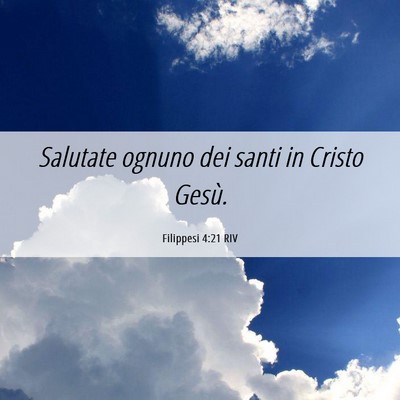 Picture 06 - Filippesi 4:21 RIV - Salutate ognuno dei santi in Cristo - Bible Verse Picture