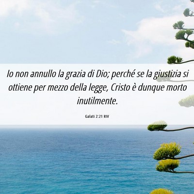 Picture 06 - Galati 2:21 RIV - Io non annullo la grazia di Dio; perché se la - Bible Verse Picture