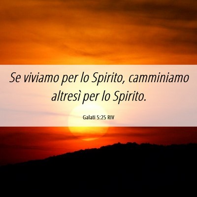 Picture 06 - Galati 5:25 RIV - Se viviamo per lo Spirito, camminiamo altresì - Bible Verse Picture