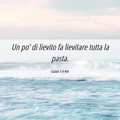 Picture 06 - Galati 5:9 RIV - Un po’ di lievito fa lievitare tutta la - Bible Verse Picture