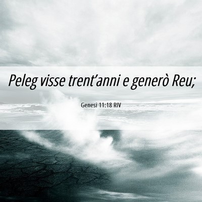 Picture 06 - Genesi 11:18 RIV - Peleg visse trent’anni e generò - Bible Verse Picture
