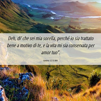 Picture 06 - Genesi 12:13 RIV - Deh, di’ che sei mia sorella, perché io sia - Bible Verse Picture