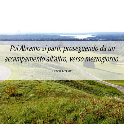 Picture 06 - Genesi 12:9 RIV - Poi Abramo si partì, proseguendo da un - Bible Verse Picture