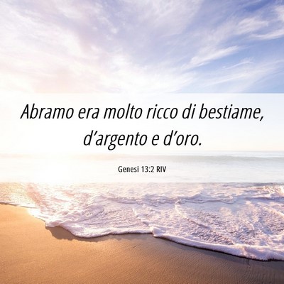 Picture 06 - Genesi 13:2 RIV - Abramo era molto ricco di bestiame, d’argento e - Bible Verse Picture
