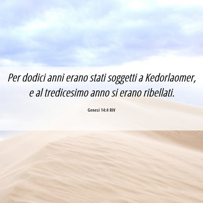 Picture 06 - Genesi 14:4 RIV - Per dodici anni erano stati soggetti a - Bible Verse Picture