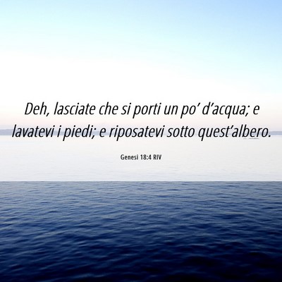 Picture 06 - Genesi 18:4 RIV - Deh, lasciate che si porti un po’ d’acqua; e - Bible Verse Picture