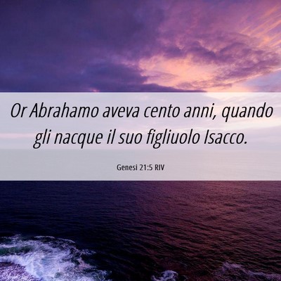 Picture 06 - Genesi 21:5 RIV - Or Abrahamo aveva cento anni, quando gli nacque - Bible Verse Picture