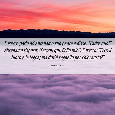 Picture 06 - Genesi 22:7 RIV - E Isacco parlò ad Abrahamo suo padre e disse: - Bible Verse Picture