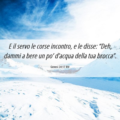 Picture 06 - Genesi 24:17 RIV - E il servo le corse incontro, e le disse: “Deh, - Bible Verse Picture