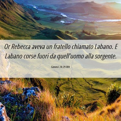 Picture 06 - Genesi 24:29 RIV - Or Rebecca aveva un fratello chiamato Labano. E - Bible Verse Picture
