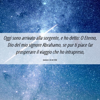 Picture 06 - Genesi 24:42 RIV - Oggi sono arrivato alla sorgente, e ho detto: O - Bible Verse Picture