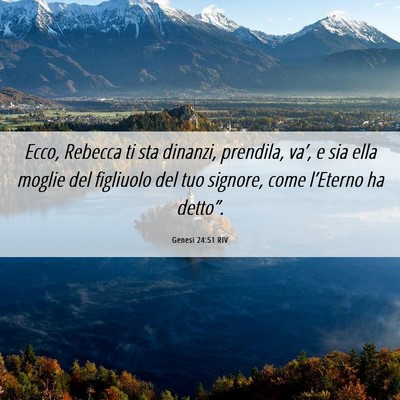 Picture 06 - Genesi 24:51 RIV - Ecco, Rebecca ti sta dinanzi, prendila, va’, e - Bible Verse Picture