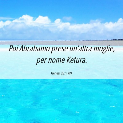 Picture 06 - Genesi 25:1 RIV - Poi Abrahamo prese un’altra moglie, per nome - Bible Verse Picture