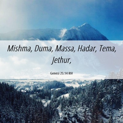 Picture 06 - Genesi 25:14 RIV - Mishma, Duma, Massa, Hadar, Tema, - Bible Verse Picture