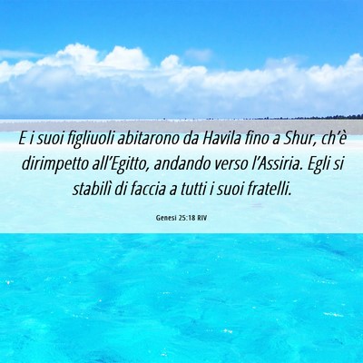 Picture 06 - Genesi 25:18 RIV - E i suoi figliuoli abitarono da Havila fino a - Bible Verse Picture
