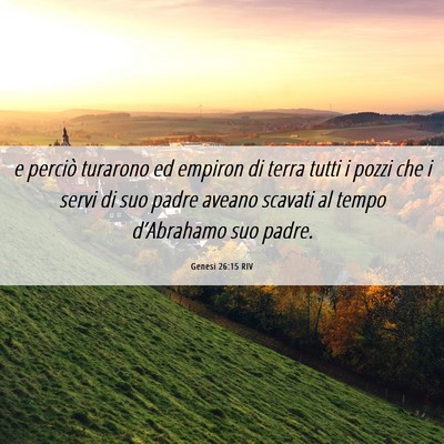 Picture 06 - Genesi 26:15 RIV - e perciò turarono ed empiron di terra tutti i - Bible Verse Picture
