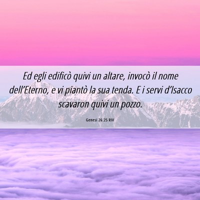 Picture 06 - Genesi 26:25 RIV - Ed egli edificò quivi un altare, invocò il nome - Bible Verse Picture