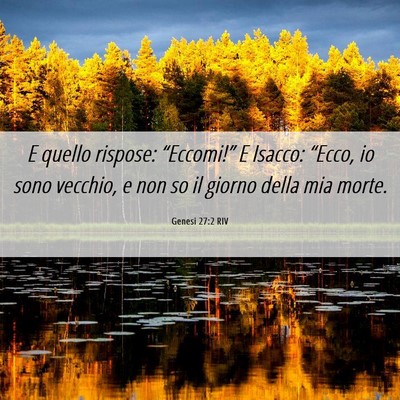 Picture 06 - Genesi 27:2 RIV - E quello rispose: “Eccomi!” E Isacco: - Bible Verse Picture