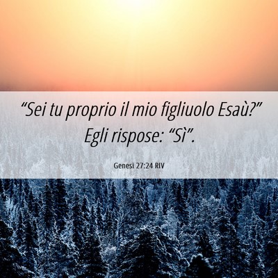 Picture 06 - Genesi 27:24 RIV - “Sei tu proprio il mio figliuolo Esaù?” Egli - Bible Verse Picture