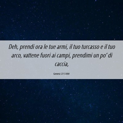 Picture 06 - Genesi 27:3 RIV - Deh, prendi ora le tue armi, il tuo turcasso e il - Bible Verse Picture