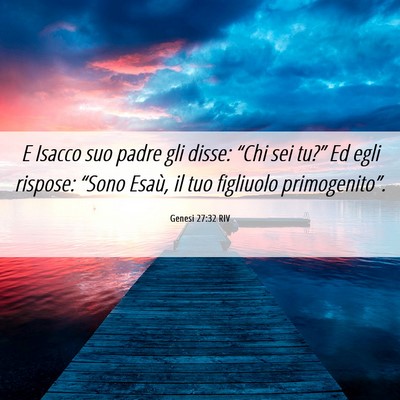 Picture 06 - Genesi 27:32 RIV - E Isacco suo padre gli disse: “Chi sei tu?” - Bible Verse Picture