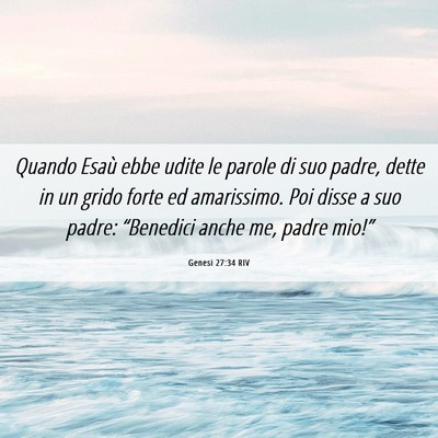 Picture 06 - Genesi 27:34 RIV - Quando Esaù ebbe udite le parole di suo padre, - Bible Verse Picture