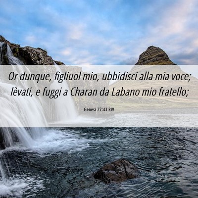 Picture 06 - Genesi 27:43 RIV - Or dunque, figliuol mio, ubbidisci alla mia voce; - Bible Verse Picture