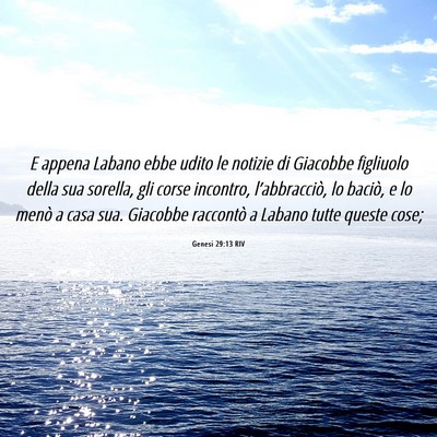 Picture 06 - Genesi 29:13 RIV - E appena Labano ebbe udito le notizie di Giacobbe - Bible Verse Picture