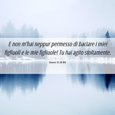 Picture 06 - Genesi 31:28 RIV - E non m’hai neppur permesso di baciare i miei - Bible Verse Picture