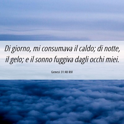 Picture 06 - Genesi 31:40 RIV - Di giorno, mi consumava il caldo; di notte, il - Bible Verse Picture