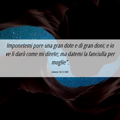 Picture 06 - Genesi 34:12 RIV - Imponetemi pure una gran dote e di gran doni; e - Bible Verse Picture