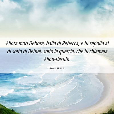 Picture 06 - Genesi 35:8 RIV - Allora morì Debora, balia di Rebecca, e fu - Bible Verse Picture