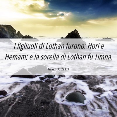 Picture 06 - Genesi 36:22 RIV - I figliuoli di Lothan furono: Hori e Hemam; e la - Bible Verse Picture