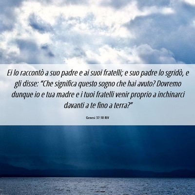 Picture 06 - Genesi 37:10 RIV - Ei lo raccontò a suo padre e ai suoi fratelli; e - Bible Verse Picture