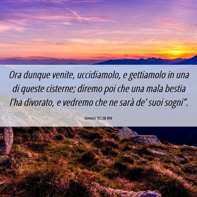 Picture 06 - Genesi 37:20 RIV - Ora dunque venite, uccidiamolo, e gettiamolo in - Bible Verse Picture