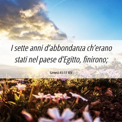 Picture 06 - Genesi 41:53 RIV - I sette anni d’abbondanza ch’erano stati nel - Bible Verse Picture