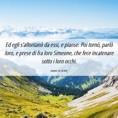 Picture 06 - Genesi 42:24 RIV - Ed egli s’allontanò da essi, e pianse. Poi - Bible Verse Picture
