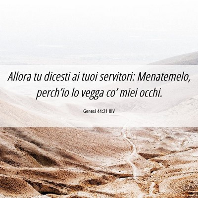Picture 06 - Genesi 44:21 RIV - Allora tu dicesti ai tuoi servitori: Menatemelo, - Bible Verse Picture