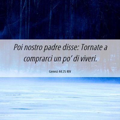 Picture 06 - Genesi 44:25 RIV - Poi nostro padre disse: Tornate a comprarci un - Bible Verse Picture