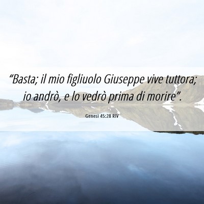 Picture 06 - Genesi 45:28 RIV - “Basta; il mio figliuolo Giuseppe vive tuttora; - Bible Verse Picture
