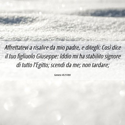 Picture 06 - Genesi 45:9 RIV - Affrettatevi a risalire da mio padre, e ditegli: - Bible Verse Picture