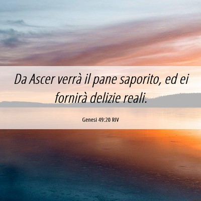 Picture 06 - Genesi 49:20 RIV - Da Ascer verrà il pane saporito, ed ei fornirà - Bible Verse Picture
